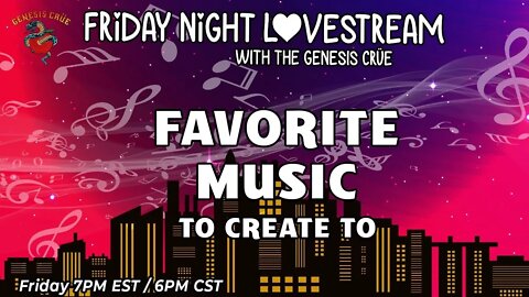 The Friday Night LoveStream with the Genesis Crüe! Favorite Music to Create To