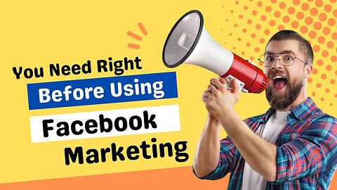 You Need Right Before Using Facebook Marketing