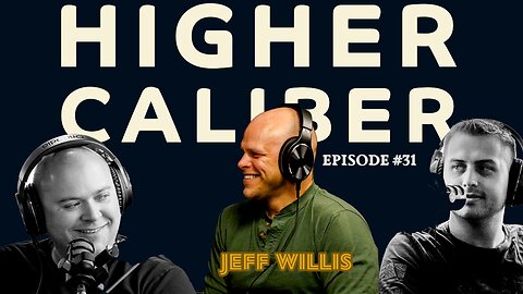 Responding to Change W/ Jeff Willis | Higher Caliber Podcast | Ep.31