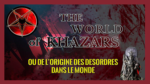 Les KHAZARS (juifs convertis) sont à l'origine du désordre du monde ... (Hd 1080) Autres liens au descriptif