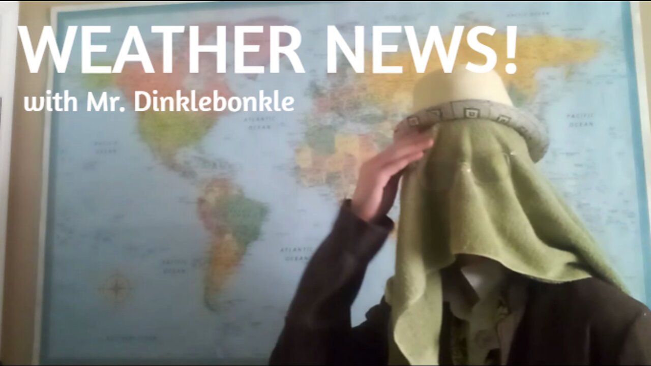 Weather News with Mr. Dinklebonkle!