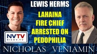 Lewis Herms Discusses Lahaina Fire Chief Arrested On Pedophilia with Nicholas Veniamin