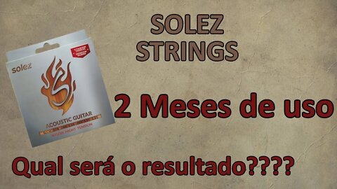 Será que é bom mesmo? [Encordoamento Solez após 2 meses de uso]