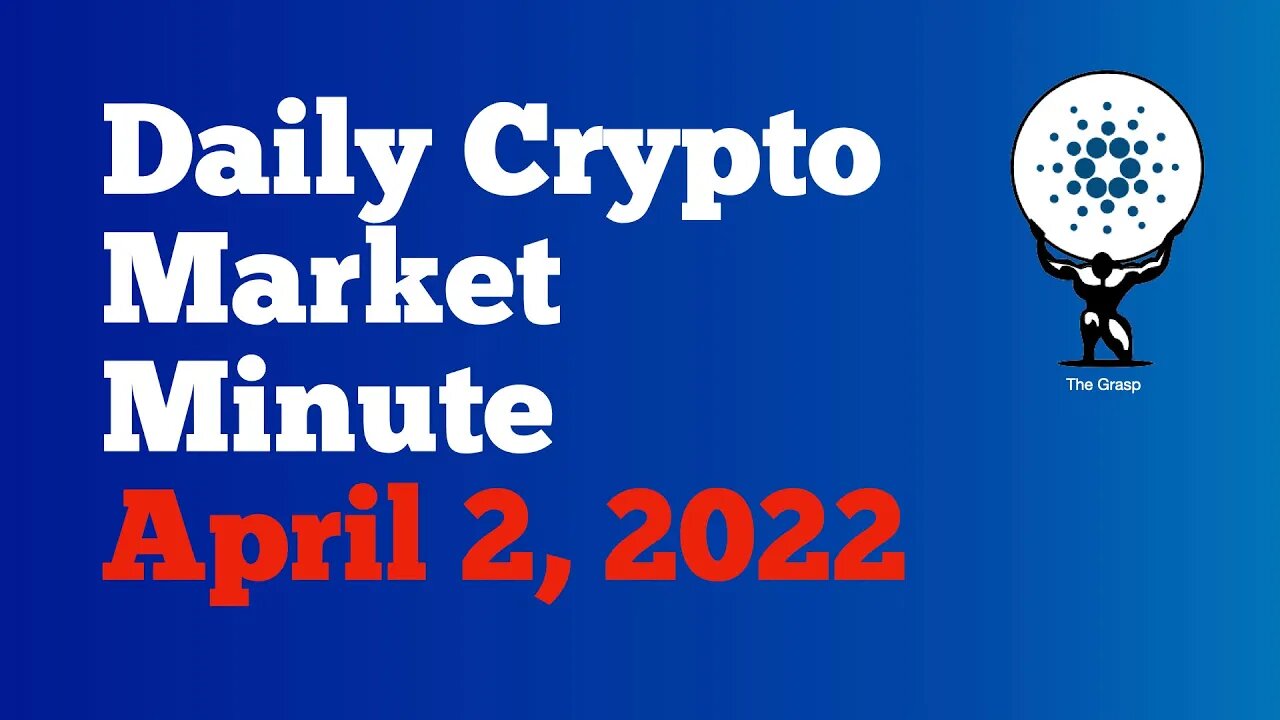 Daily Crypto Market Minute 4/2/22