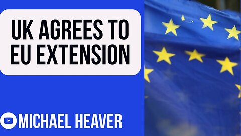 UK Agrees To Give EU EXTENSION