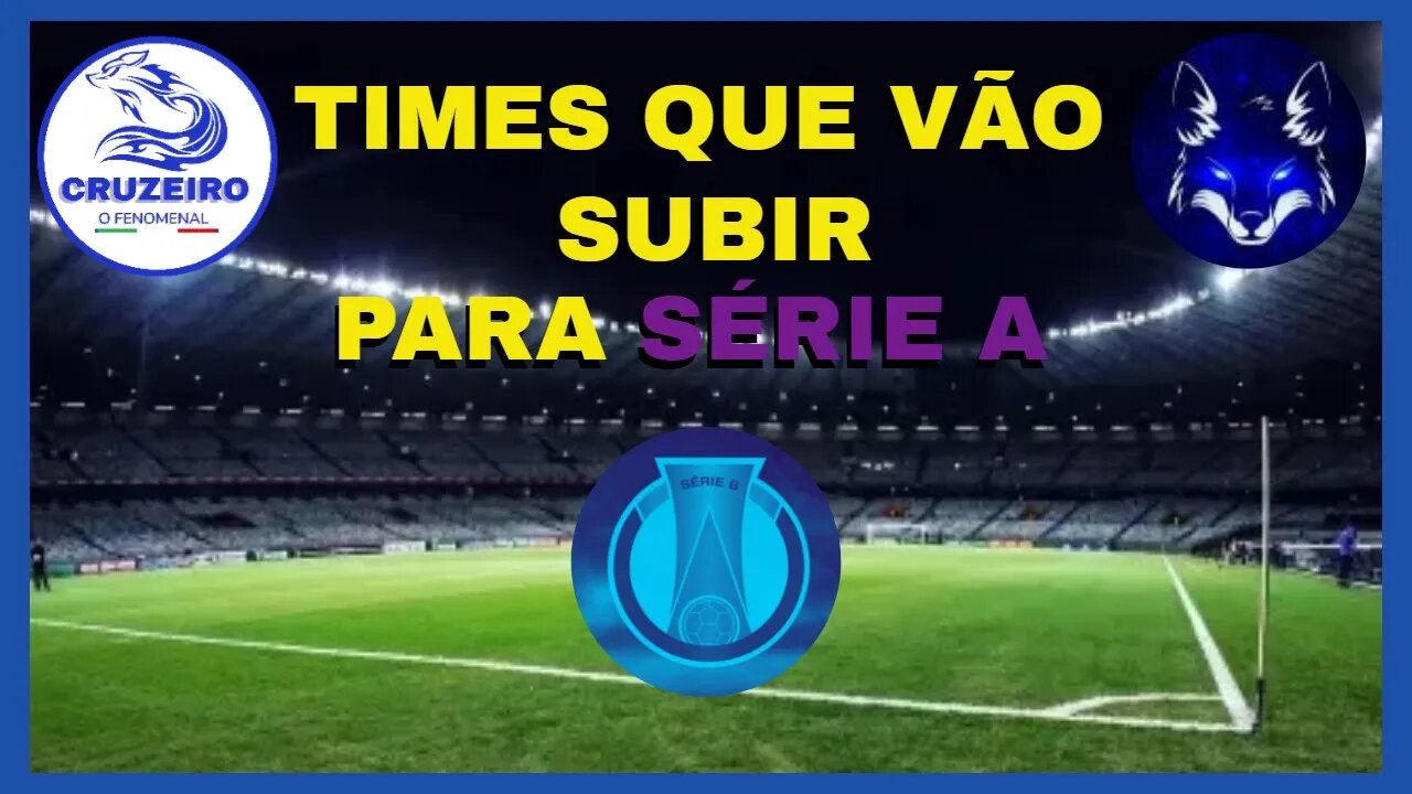 QUAIS OS TIMES VÃO SUBIR PARA SÉRIE A?