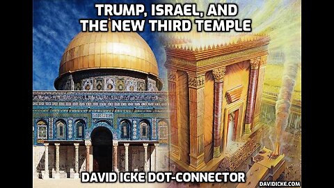 Trump, Israel, & The New Third Temple - David Icke Dot-Connector Videocast