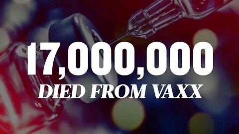 Over 17M people have died from the ‘Covid Vaccines’…which is 1 in 800 people