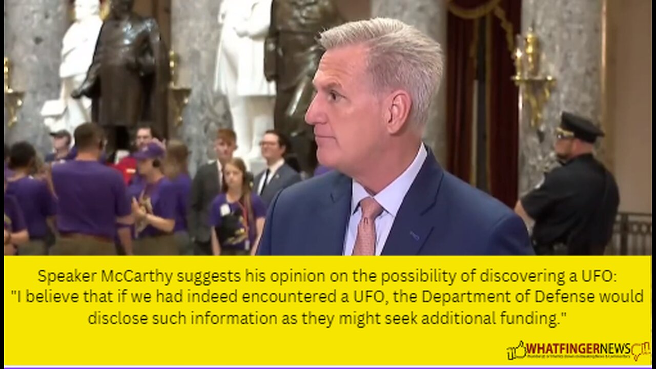Speaker McCarthy suggests his opinion on the possibility of discovering a UFO:
