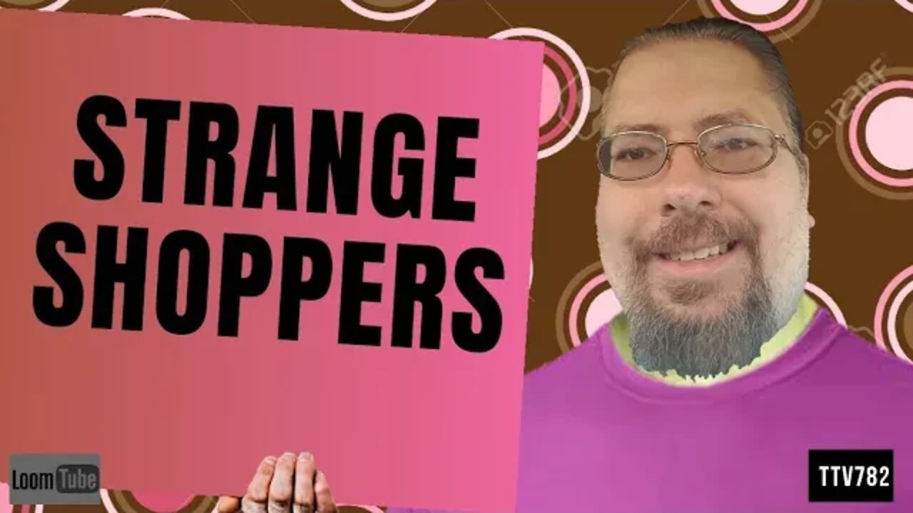STRANGE SHOPPERS - 021220 TTV782