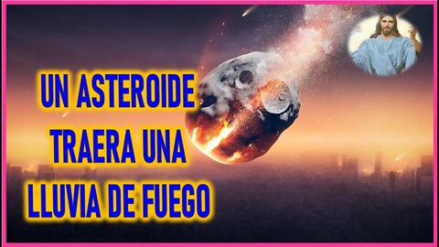 MENSAJE DE JESUCRISTO A ELIA DEL CARMEN - UN ASTEROIDE TRAERA UNA LLUVIA DE FUEGO