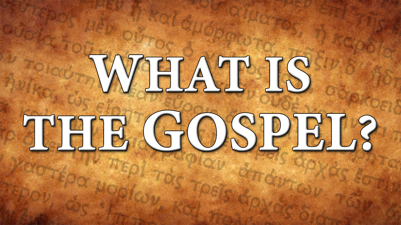 WHAT IS THE GOSPEL?