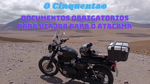 Documentos obrigatorios para viajar para o Atacama #atacama #t100 #ocinquentao