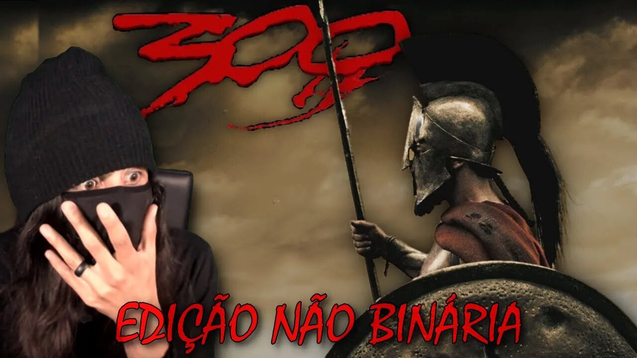 ESPARTANOS VS MILITANCIA - (300 - EDIÇÃO NÃO BINÁRIA)