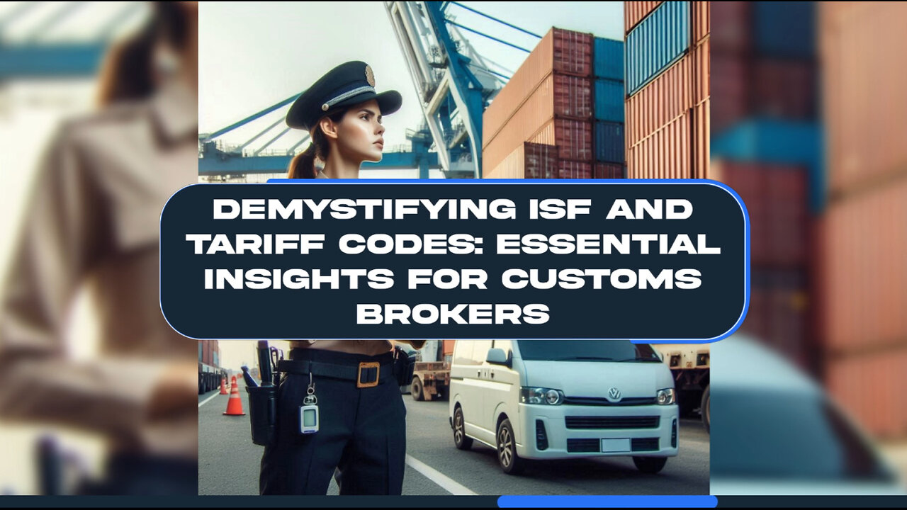 Mastering ISF and Tariff Codes: A Guide for Importers and Customs Brokers