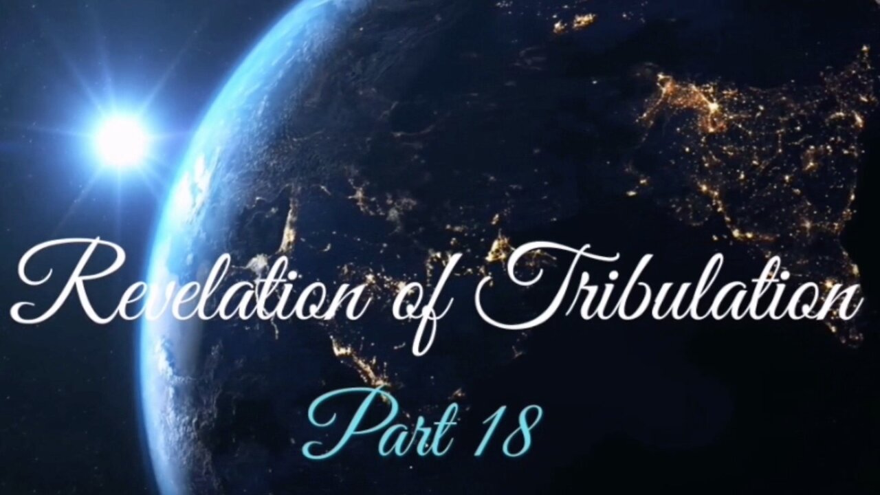 Part 18 Revelation of Tribulation Oct 11, 2020