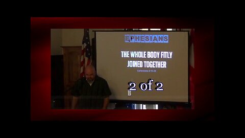 062 The Whole Body Fitly Joined Together (Ephesians 4:15-16) 2 of 2