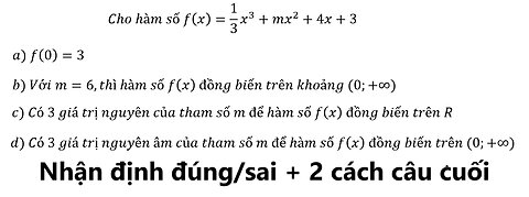 Nhận định đúng sai: Cho hàm số f(x)=1/3 x^3+mx^2+4x+3. Khảo sát hàm số