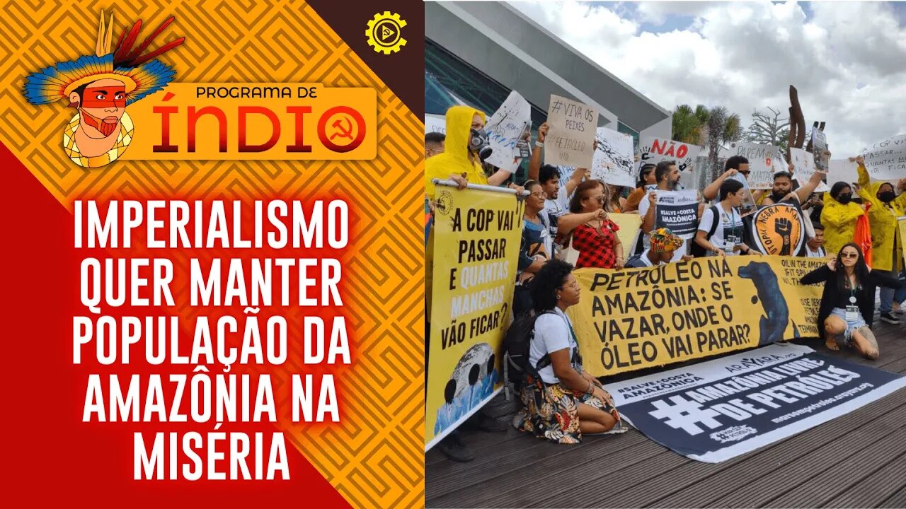 Imperialismo quer manter população da Amazônia na miséria - Programa de Índio nº 133 - 08/8/23