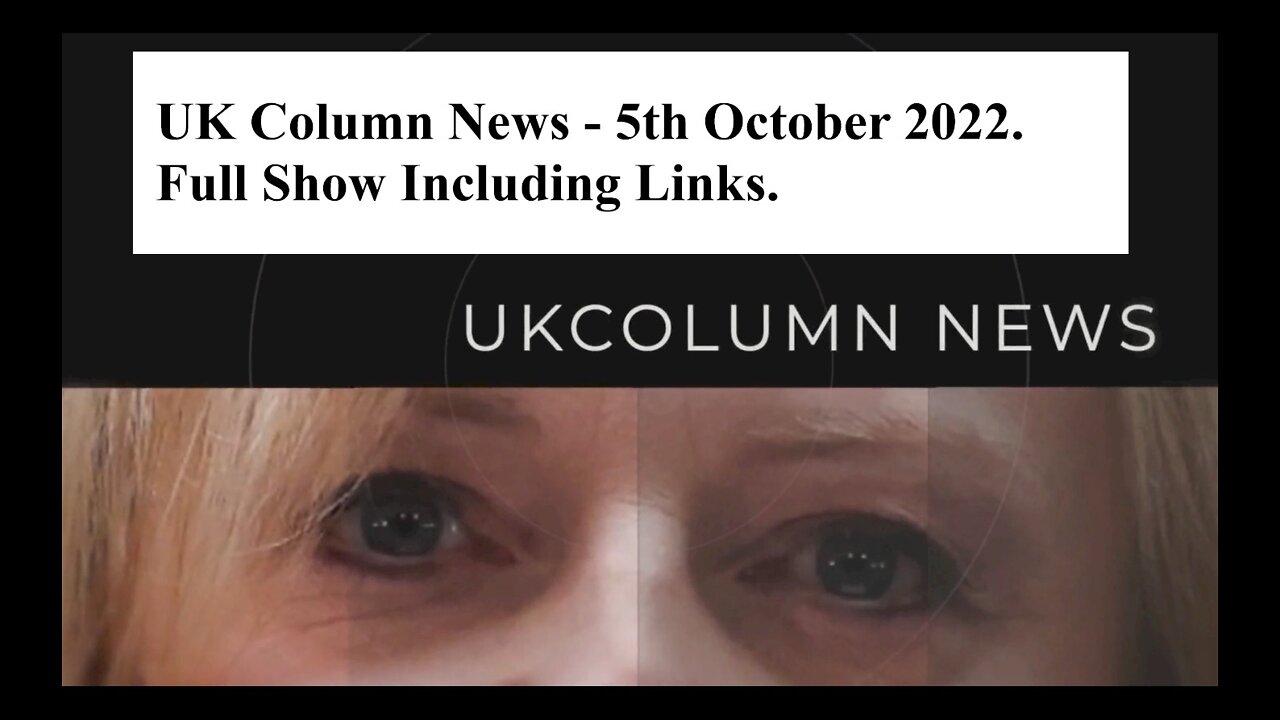 UK Column News - 5th October 2022. Full Show Including Links.