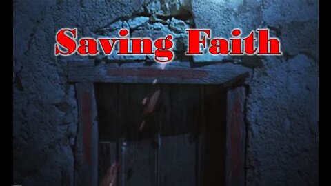 Saving Faith (Part 1) - 6/11/2023 - with Pastor Paul Blair