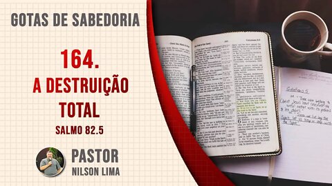 164. Destruição Total - Salmo 82.5 - Pr. Nilson Lima #DEVOCIONAL