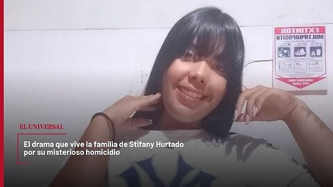 El drama que vive la familia de Stifany Hurtado por su misterioso homicidio