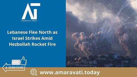 Lebanese Flee North as Israel Strikes Amid Hezbollah Rocket Fire | Amaravati Today
