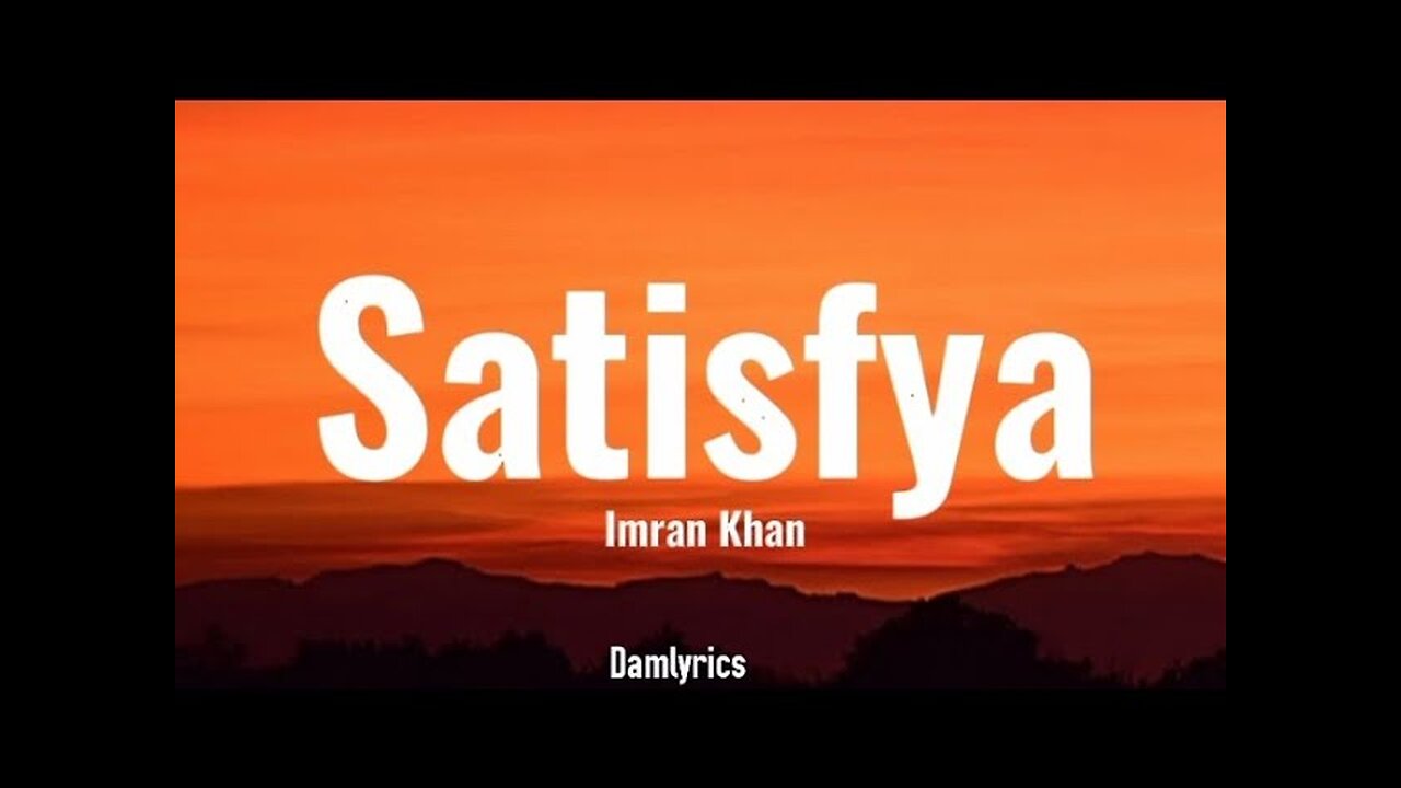 Imran Khan - Satisfya (Lyrics)