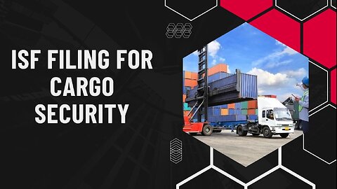 ISF Filing for Cargo Security: A Step-by-Step Guide