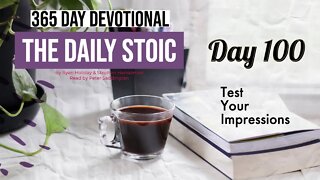 Test Your Impressions - DAY 100 - The Daily Stoic 365 Devotional