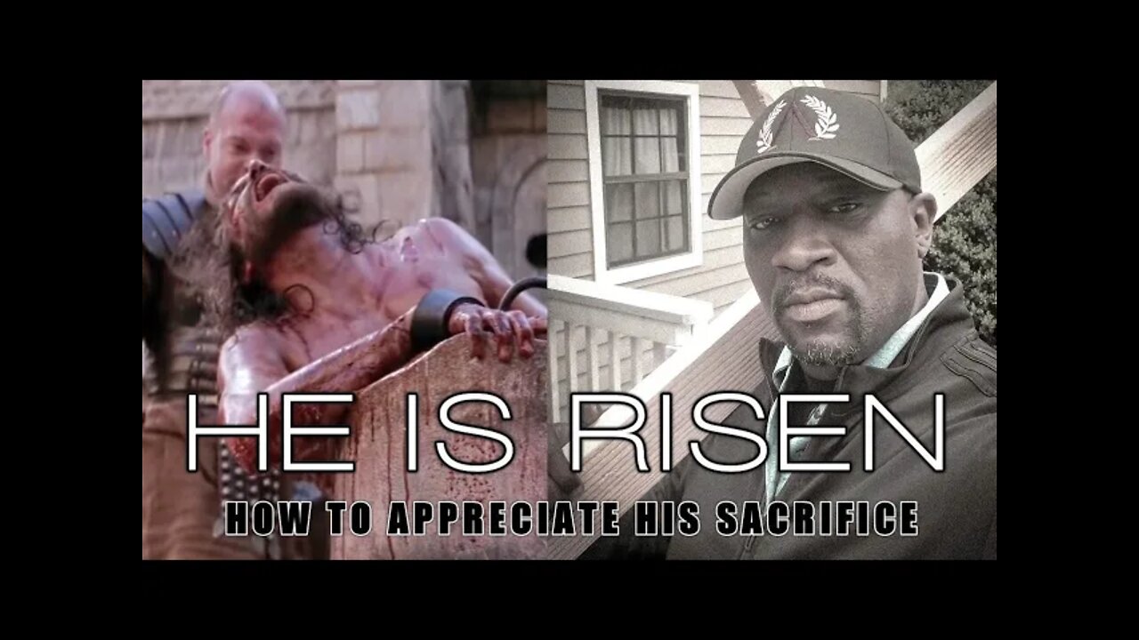 HE IS RISEN | How to Appreciate His Sacrifice