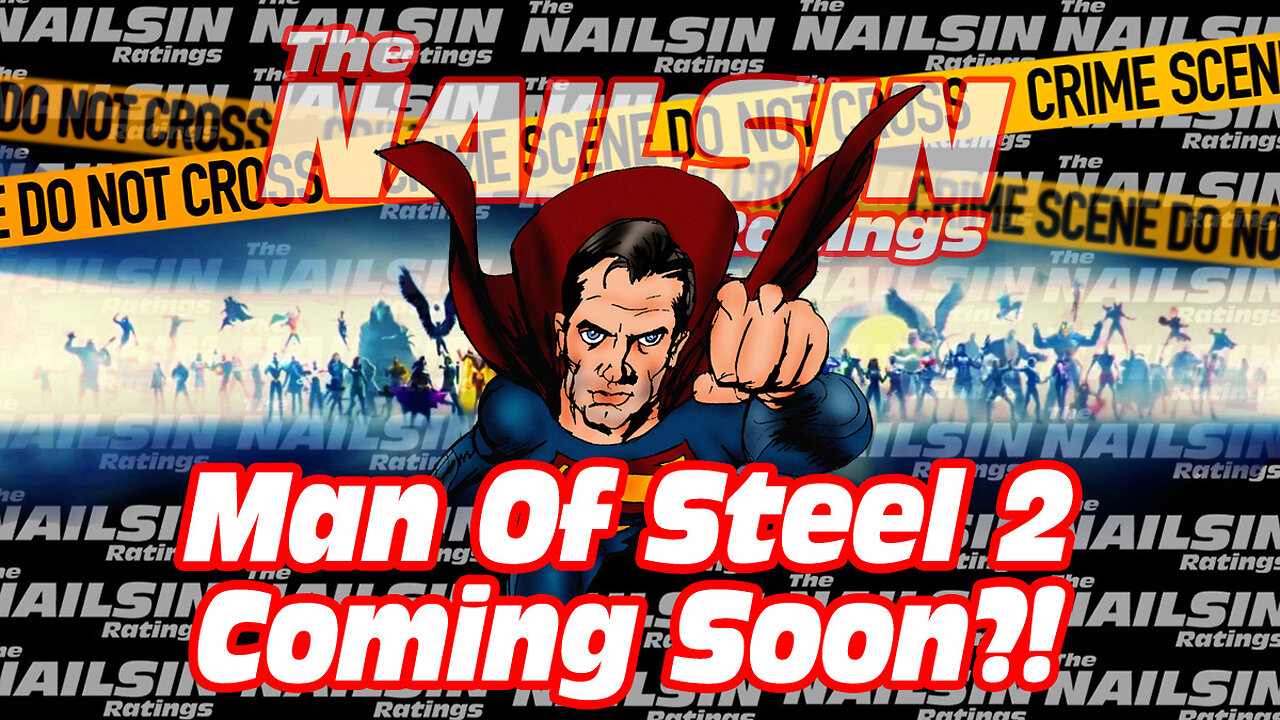 The Nailsin Ratings: Man Of Steel 2 Coming Soon?!