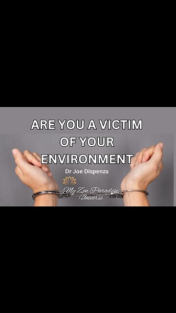 ARE YOU A VICTIM OF YOUR ENVIRONMENT: Dr Joe Dispenza