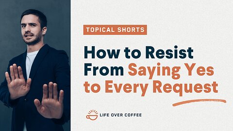 How to Resist From Saying Yes to Every Request