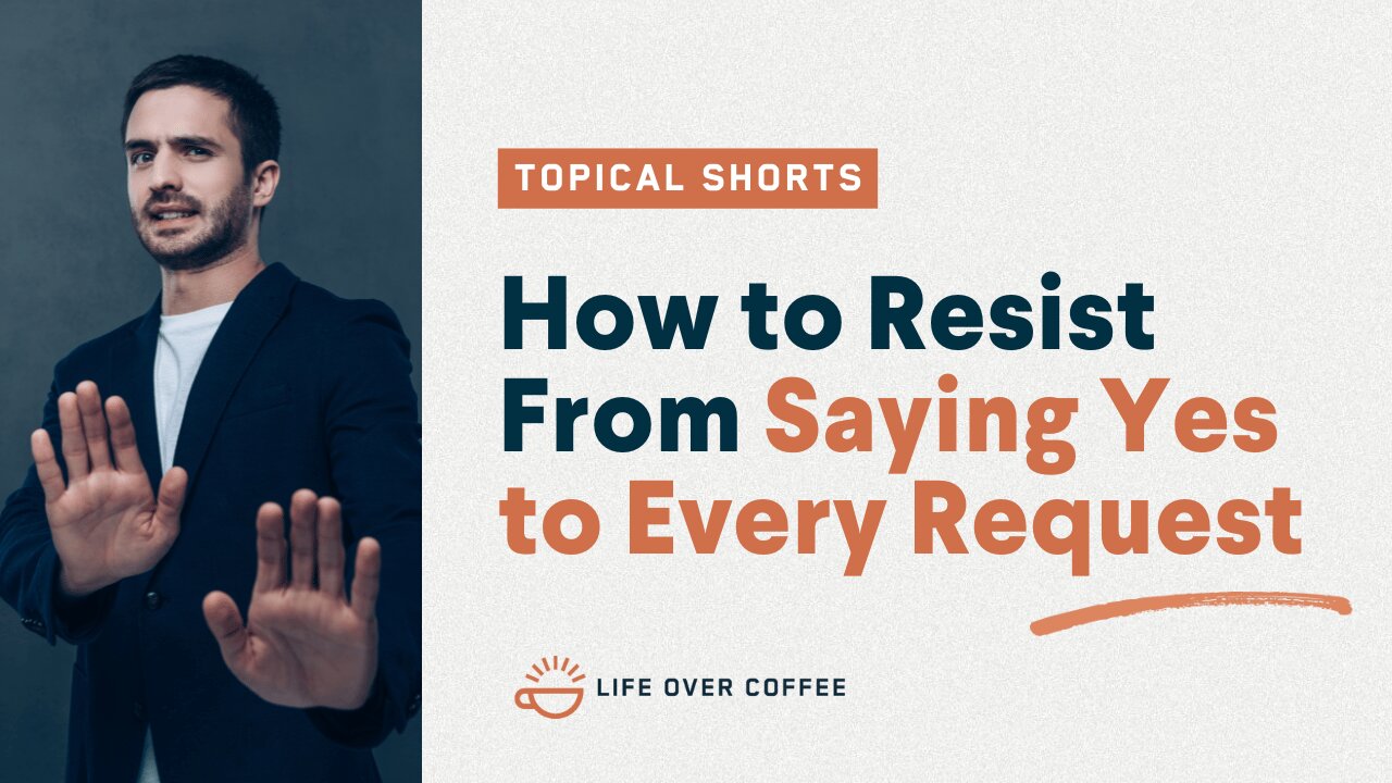 How to Resist From Saying Yes to Every Request