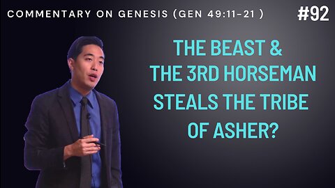 The Beast & the 3rd Horseman Steals the Tribe of Asher? (Genesis 49:11-21) | Dr. Gene Kim