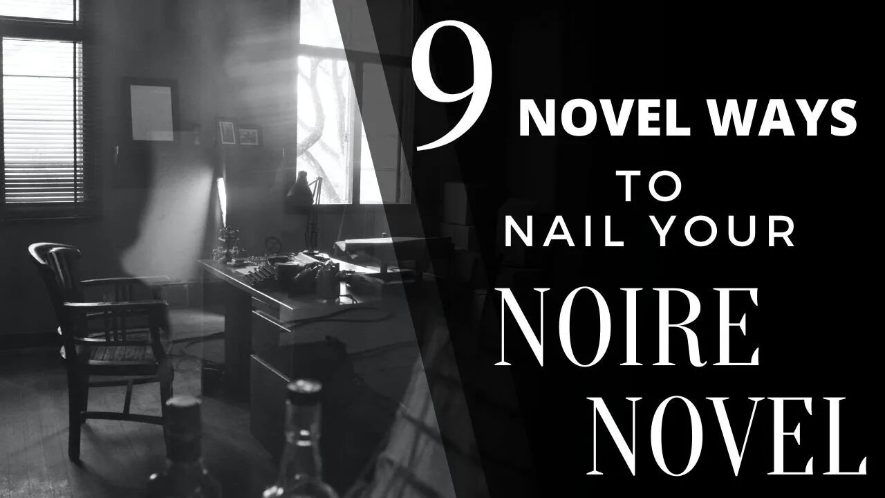 9 Novel Ways to Nail Your Noire Novel - Writing Today with Matthew Dewey