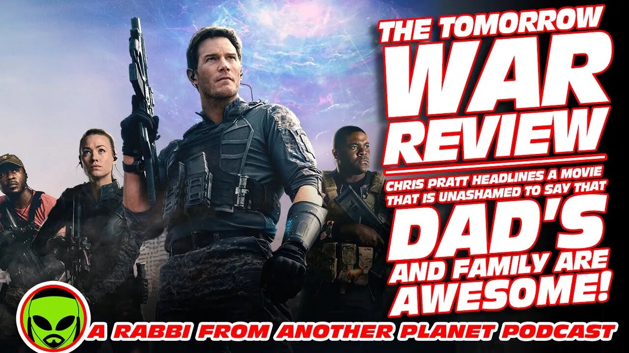 The Tomorrow War Review: In Which Christ Pratt Demonstrates that Dad’s are AWESOME!!!!