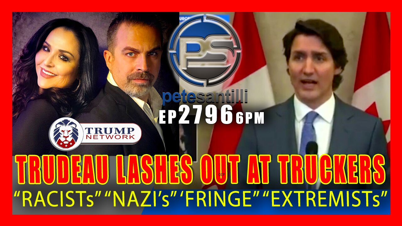 EP 2796 6PM TRUDEAU LASHES OUT IN PANIC AGAINST TRUCKERS RACIST NAZI XTREMISTS