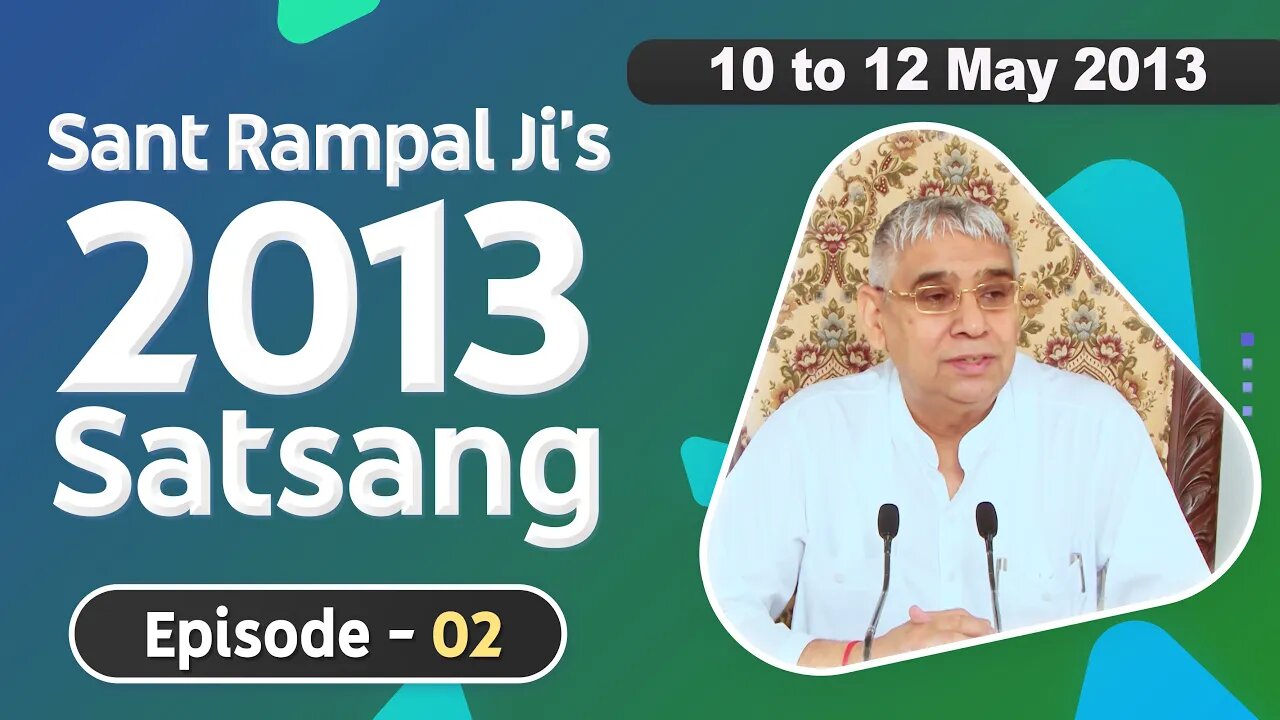 Sant Rampal Ji's 2013 Satsangs | 10 to 12 May 2013 HD | Episode - 02 | SATLOK ASHRAM