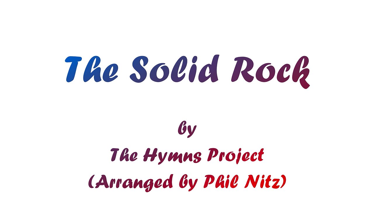 The Solid Rock (With Lyrics) From The Hymns Project