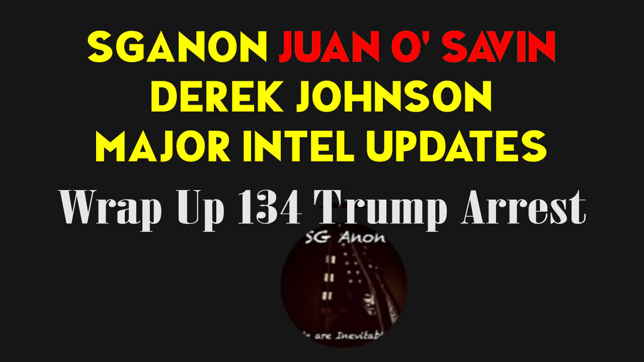 Wrap Up 134 Trump Arrest! Seal Opened?! SG Anon & Derek Johnson! On Fire!