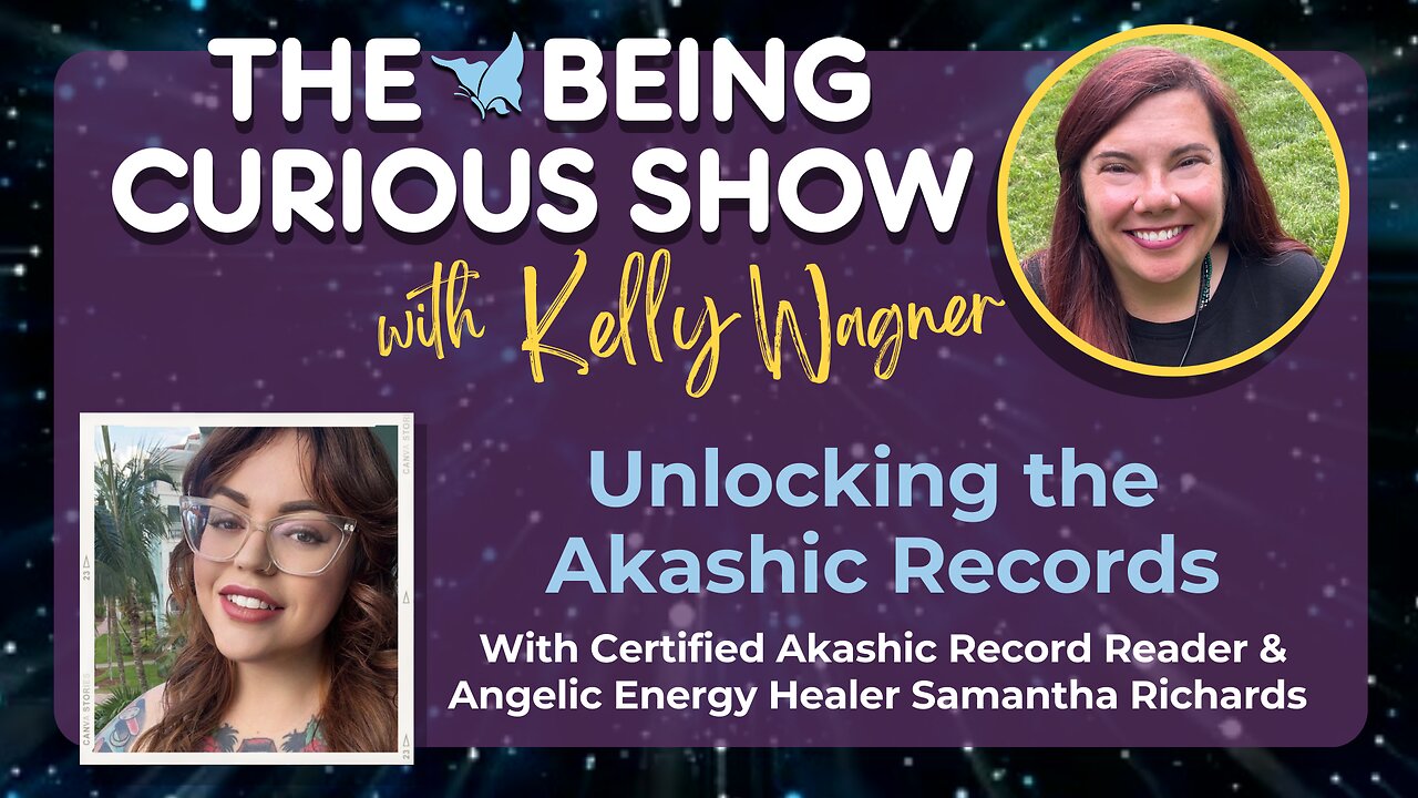 Ep 129: The Being Curious Show - Unlocking the Akashic Records with Samantha Richards