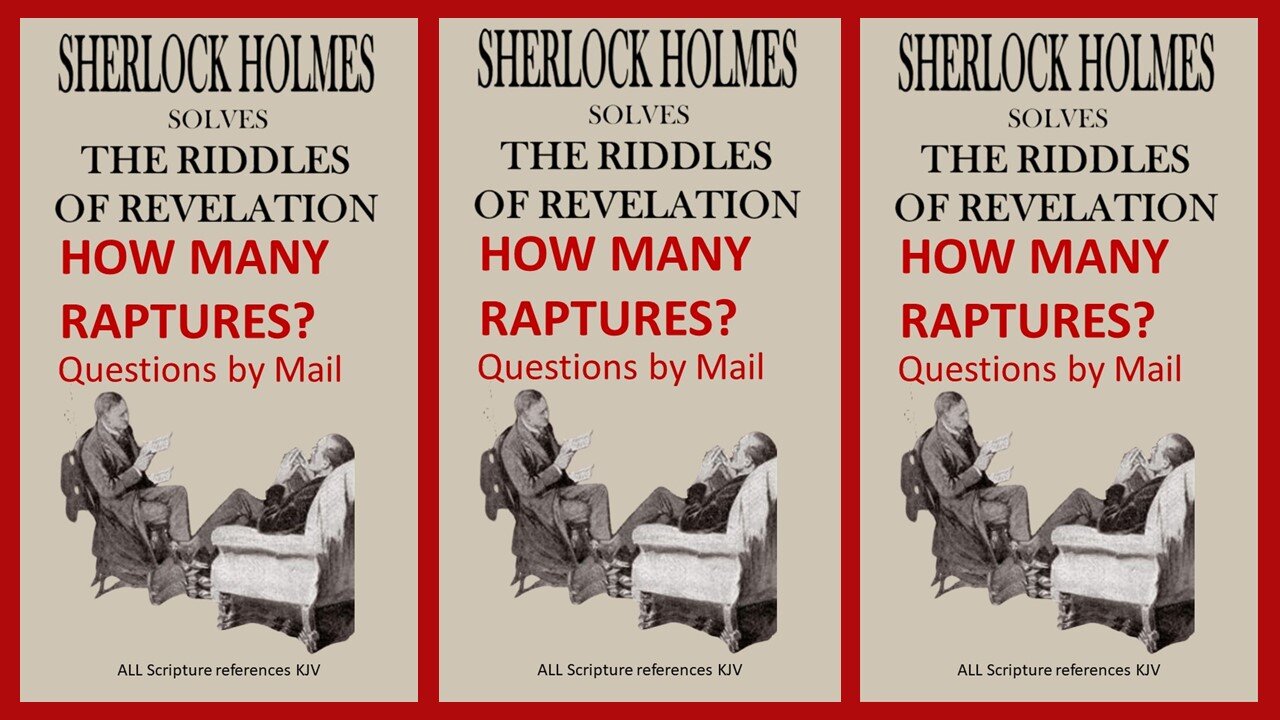 SHERLOCK HOLMES clarifies HOW MANY RAPTURES!