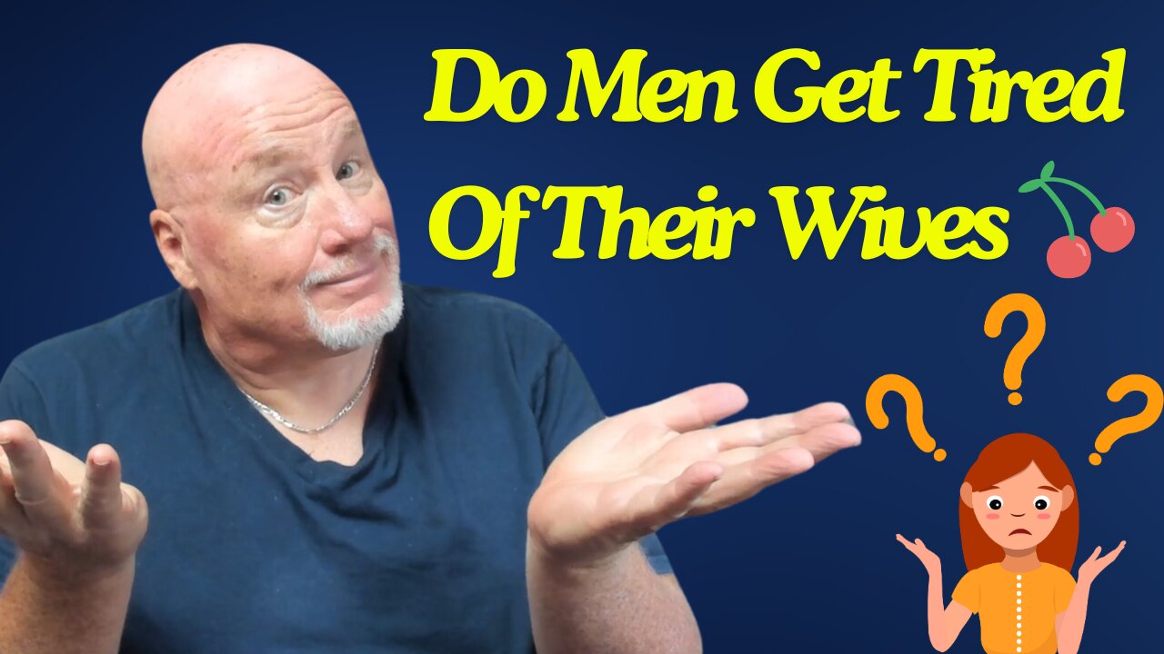 Do Men Get Tired Of Their Wives 🍒?
