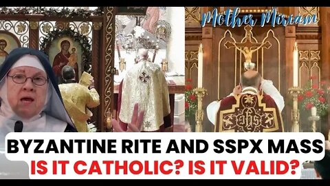Mother Miriam: Byzantine Rite and SSPX Mass...Are They Catholic? Are They Valid?
