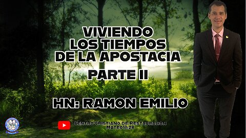 VIVIENDO LOS TIEMPOS DE LA APOSTACIA PARTE II || HN: RAMON EMILIO