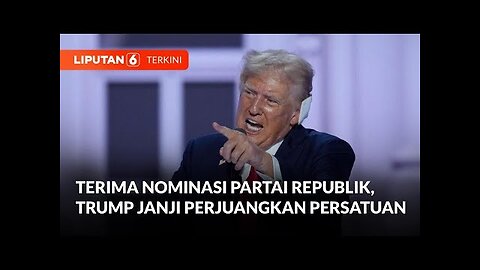Terima Nominasi Partai Republik, Donald Trump Janji Perjuangkan Persatuan | Liputan 6