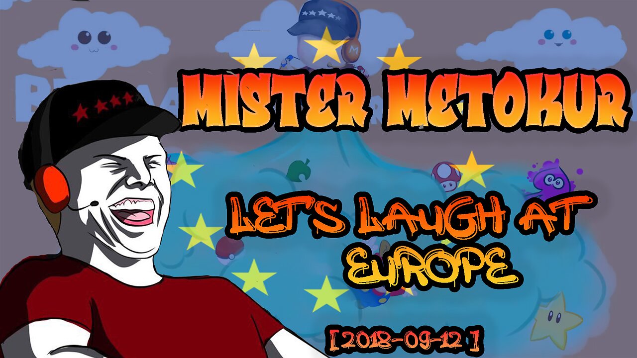 Mister Metokur - Let's Laugh At Europe Stream [2018-09-12]